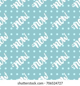 Letter inscription NOW Seamless pattern. Trendy white hand written isolated on blue background. Polka dot.
