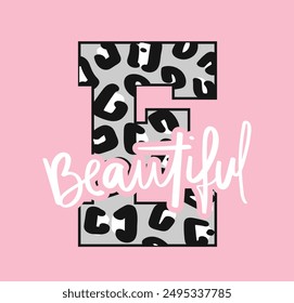 Letter with leopard pattern and beautiful calligraphy quote typography. Vector illustration design for fashion, graphic, t shirt, print, poster, slogan tee, sticker.