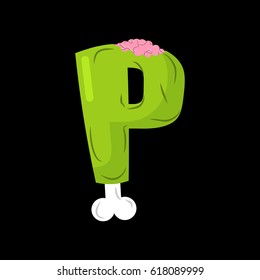 Letter P zombie font. Monster alphabet. Bones and brains lettering. Green Terrible ABC sign
