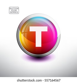 Letter T in 3D Glossy Button for web Icon, Education Icon and Alphabet Icon. Vector Illustration  
