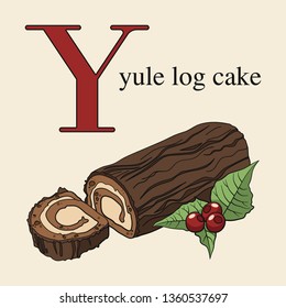 Letter Y with yule log cake. Illustrated English alphabet with sweets.