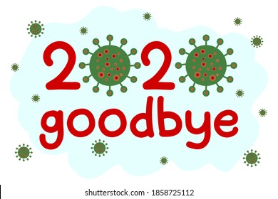 Lettering 2020 goodbye with coronavirus cell icon. Saying bye farewell to covid-19 year 2020. New Year sarcastic card print, poster, banner. Logo of 2019-ncov disease. Vector illustration isolated.