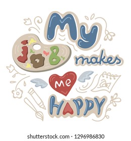 Lettering about love to work of artist. My job makes me happy. Hand drawn letters, palette and heart. Poster about of creative. 