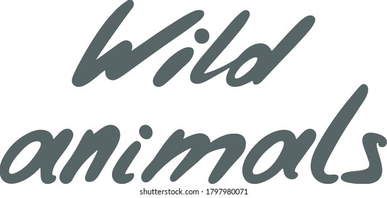 Lettering about wild animals in vector.  Drawn by hands.