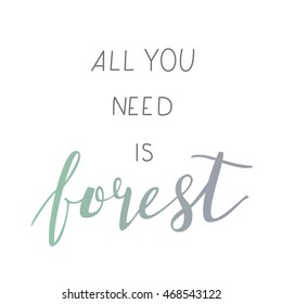 Lettering all you need is forest on white background.Great for posters, cards, logo