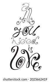 Lettering all you need is love. Unique handwritten lettering. Illustration is good for postcard, sticker, printing on fabric, signboard,advertising.
