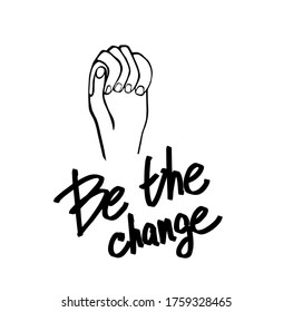 Lettering be the change. Protest Banner about Human Right of Black People in U.S. America. Vector Illustration. Icon Poster for printed matter and Symbol.