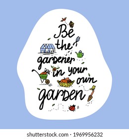Lettering Be the gardener in your own garden Sticker. Inspirational quote with garden elements. Vector illustration. 