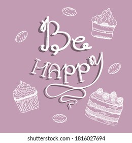 Lettering be happy with cupcakes and lollipops isolated. White outline on a colored background. Vector illustration in a simple hand-drawn style. Logo on cards with the inscription.