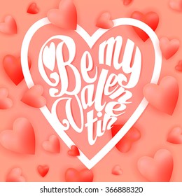 Lettering Be my Valentine on pink background with red candy hearts. Valentine greeting card.