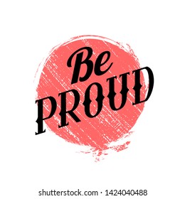 Lettering Be proud written in vintage patterned style on red grunge circle. Be proud of yourself. Motivational quote. Vector element for printing on t-shirts, mugs, cards and your design