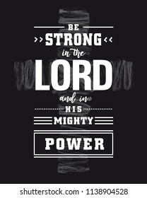 Lettering - Be strong in the Lord and in His mighty power with grunge cross on black background. Biblical t-shirt calligraphic vector design. Christian calligraphy quote poster