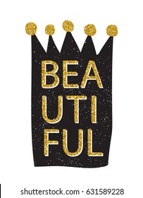 Lettering - Beautiful. Hand drawn crown with gold tinsel. Vector illustration for t-shirt and other uses