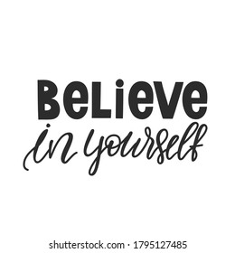 lettering Believe in yourself, black letters, white background, perfect for t-shirt print, interior decor, motivational phrase