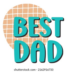 Lettering best dad. Congratulations on Father's Day, sticker, banner, postcard, t-shirt print.