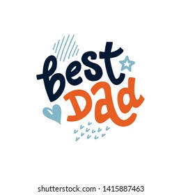 Lettering Best Dad for Father’s Day. illustration with a hand drawn quote. Template for Calligraphy greeting card, poster, print. 