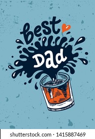 Lettering Best Dad for Father’s Day. illustration with a splash of whiskey and a hand drawn quote. Template for Calligraphy greeting card, poster, print. Cracks can be removed.