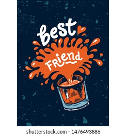 Lettering Best Friend for Birthday. Vector illustration with a splash of whiskey and a hand drawn quote. Template for Calligraphy greeting card, poster, print. Cracks can be removed.
