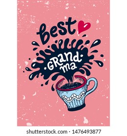 Lettering Best Grandma for Mother’s Day. illustration with a splash of coffee or tea and a hand drawn quote. Template for grandmother  greeting card, poster, print. Cracks can be removed.