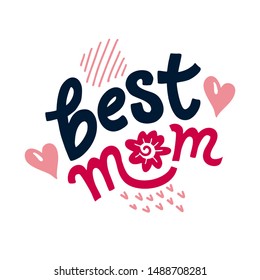 Lettering Best Mom for Mother’s Day. illustration with a hand drawn quote. Template for Calligraphy greeting card, poster, print. 