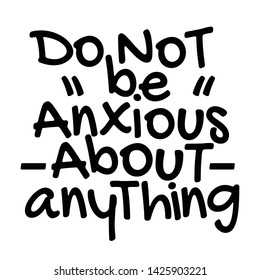 Lettering Bible Quotes - Do not be anxious about anything