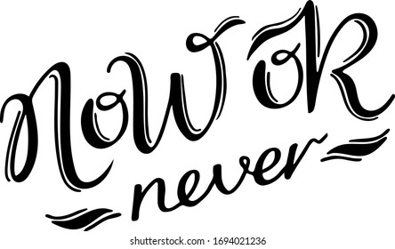 lettering black and white, now or never 