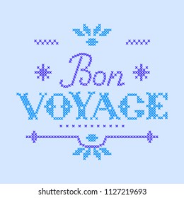 Lettering Bon Voyage made in vector.  Imitation of cross stitch.