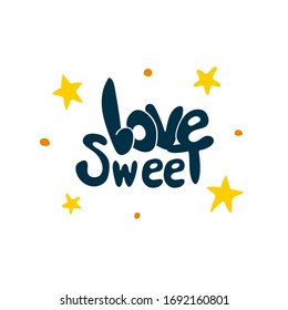 Lettering by love sweet on white background with stars. Doodle and freehand drawing in the modern style. Scandinavian style clipart. Vector illustration.