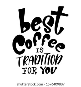 Lettering for cafe with coffee. Quote for menu design. Modern calligraphy for prints, card, posters. Vector illustration.