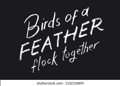 Lettering calligraphy of Birds of a Feather Flock Together. Hand drawn illustration with hand lettering.