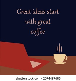 Lettering, calligraphy, quote about coffee, vector illustration, drawing of a cup of coffee on the table near the laptop. break time. Graphic design, lifestyle. 