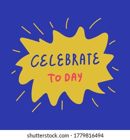Lettering celebrate today, hand-drawn. The inscription in the circle of a sparkling star. An illustration drawn in the Doodle style. Motivational inscriptions to maintain the spirit of the person