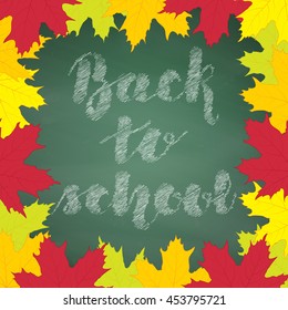 Lettering chalk "Back to school" on green chalkboard background with maple leaves. Vector illustration. EPS10.