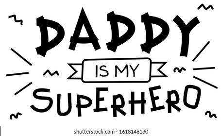 Lettering with child quote about father. Daddy is my superhero. Sweet cute inspiration typography. Calligraphy postcard poster photo graphic design element. Hand written sign. Baby photo album element