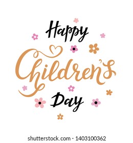 Lettering children's day. Concept with gold text Happy children's day. Romantic vector illustration with flowers and drawn text on white background.