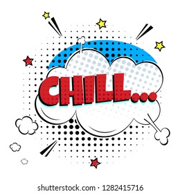 Lettering Chill In The Speech Bubbles Comic Style Flat Design. Dynamic Pop Art Vector Illustration Isolated On White Background. Exclamation Concept Of Comic Book Style Pop Art Voice Phrase.