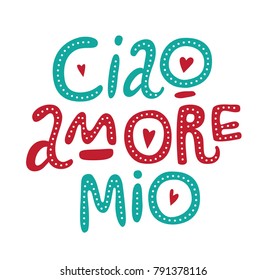 Lettering Ciao amore mio. For invitations, posters, banners for Valentine's Day.