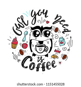 lettering circle composition with doodles. Owl you need is coffee. Inspirational postcard