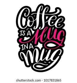 Lettering Coffee IS A HUG IN A MUG. Calligraphic hand drawn sign. Coffee quote. Text for prints and posters, menu design, greeting cards. Vector illustration.