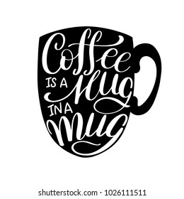 Lettering Coffee IS A HUG IN A MUG. Calligraphic hand drawn sign. Coffee quote. Text for prints and posters, menu design, greeting cards. Vector illustration.