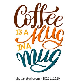 Lettering Coffee IS A HUG IN A MUG. Calligraphic hand drawn sign. Coffee quote. Text for prints and posters, menu design, greeting cards. Vector illustration.
