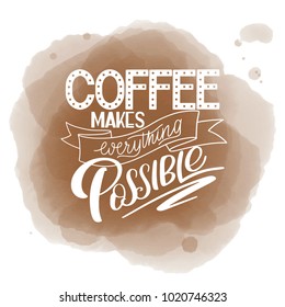 Lettering Coffee makes everything possible. Calligraphic hand drawn sign. Coffee quote. Text for prints and posters, menu design, greeting cards. Vector illustration.
