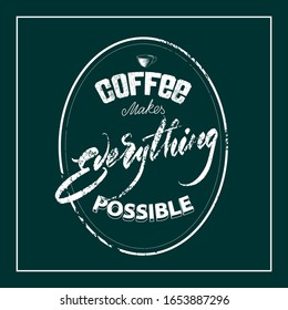 Lettering "Coffee makes everything possible" on a chalk board. Vector illustration.