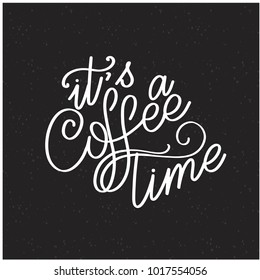 Lettering its a coffee time. Calligraphic hand drawn sign. Coffee quote. Text for prints and posters, menu design, greeting cards. Vector illustration.