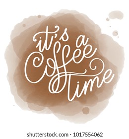 Lettering its a coffee time. Calligraphic hand drawn sign. Coffee quote. Text for prints and posters, menu design, greeting cards. Vector illustration.