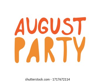Lettering with comic text august party isolated on white background for design or print invitation. Vector stock illustration with letters or words for august summer party
