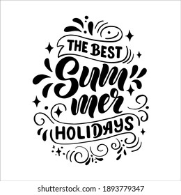 Lettering composition about summer -  - the best summer holidays, in vector graphics, on white background. For the design of postcards, posters, prints on t-shirts, covers, bags.