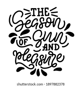 Lettering composition about summer -  - the season of sun and pleasure, in vector graphics, on white background. For the design of postcards, posters, prints on t-shirts, covers, bags.