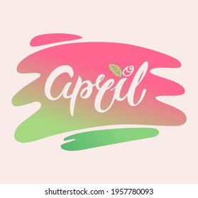 Lettering composition April, consists of Light Letters, Rosebuds, on the background of the Spot, the color of the spot goes from Green to Pink, Vector Illustration