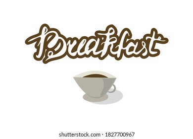 Lettering composition, breakfast, with cup. Logo for cafe or restaurants. Lettering design for menu with cup of coffee. Vector lettering signboard. Flat cup of coffee